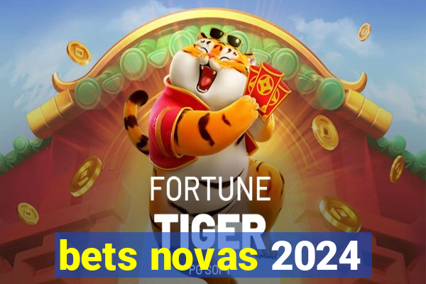 bets novas 2024